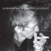 Bastien Lallemant - La Maison haute (2015) Hi-Res