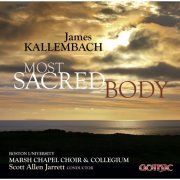 Marsh Chapel Choir, Marsh Chapel Collegium & Scott Allen Jarrett - Kallembach: Most Sacred Body (2018) [Hi-Res]