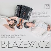 Iwo Jedynecki, Karolina Mikołajczyk, Silesian Philharmonic Orchestra, Mirosław Jacek Błaszczyk - Błażewicz: Violin & Accordion Works (2022)