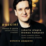 Roberto Alagno, Thomas Hampson, London Symphony Orchestra & Chorus, Antonio Pappano - Puccini: Messa di Gloria, Preludio sinfonico & Crisantemi (2013)