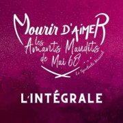 Mourir d'Aimer, les Amants Maudits de Mai 68 - L'INTEGRALE (2025) Hi-Res