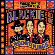 Blackie and The Rodeo Kings - Swinging From The Chains Of Love (Best Of Collection) (2008)