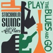 Stockholm Swing All Stars - Play the Blues and Go (2016)