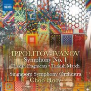 Singapore Symphony Orchestra, Hoey Choo - Ippolitov-Ivanov: Symphony No. 1, Op. 46, Turkish Fragments, Op. 62 & Turkish March, Op. 55 (2015)