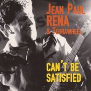 Jean Paul Rena, Terrawheel - Can't Be Satisfied (2007)