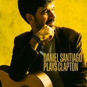 Daniel Santiago - Daniel Santiago Plays... Clapton (2024) Hi Res