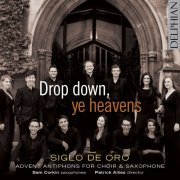 Siglo de Oro, Patrick Allies & Sam Corkin - Drop down, ye heavens: Advent antiphons for Choir & Saxophone (2016) [Hi-Res]