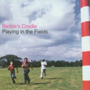 Barbie's Cradle - Playing In The Fields (2003)