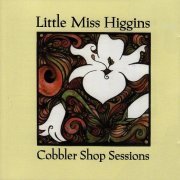 Little Miss Higgins - Cobbler Shop Sessions (2005)