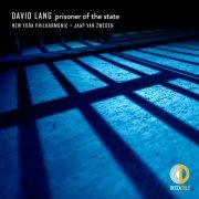 New York Philharmonic & Jaap van Zweden - David Lang: prisoner of the state (2020) [Hi-Res]