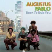 Augustus Pablo - Born To Dub You (2014)