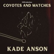 Kade Anson - Coyotes and Matches (2022) Hi-Res