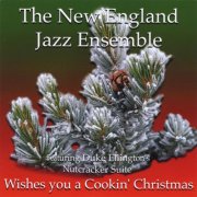 New England Jazz Ensemble - ...Wishes you a Cookin' Christmas (feat. Duke Ellington's Nutcraker Suite) (2003)