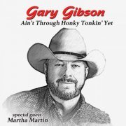 Gary Gibson - Ain't Through Honky Tonkin' Yet (2021)