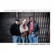 Kenny Barron, Gerry Gibbs, Ron Carter - Gerry Gibbs Thrasher Dream Trio (2013) [FLAC]