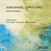 Arditti String Quartet, Irvine Arditti, Ashot Sarkissjan, Ralf Ehlers, Lucas Fels, Alberto Rosado - José Manuel López López: Infinita Domenica (2023) [Hi-Res]