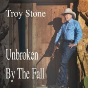 Troy Stone - Unbroken by the Fall (2020)