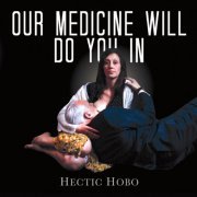 Hectic Hobo - Our Medicine Will Do You In (2014) flac