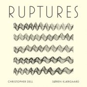 Søren Kjærgaard & Christopher Dell - Ruptures (2024)