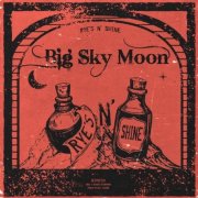 Big Sky Moon - Rye's N' Shine (2022)
