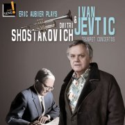 Novosadski Kamerni Orkestar, Beogradska Filharmonija, Eric Aubier, Orchestre des Pays de Savoie - Eric Aubier Plays Ivan Jevtic and Dmitri Shostakovich: Trumpet Concertos (2016) [Hi-Res]