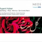 Chor des Bayerischen Rundfunks, Dastan Ensemble, Rupert Huber - Rupert Huber: Nachtklang-Rose, Wermut & Der Kranke Mann (2018)