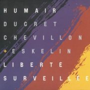 Humair, Ducret, Chevillon, Eskelin - Liberte Surveillee (2001)