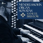 Samuel Bristow - Felix MENDLESSOHN - 6 Organ Sonatas, Op. 65 (2026) [Hi-Res]