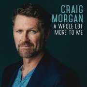 Craig Morgan - A Whole Lot More to Me (2016) Lossless