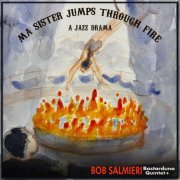 Bob Salmieri Bastarduna Quintet - Ma sister jumps through fire: a jazz drama (2023)