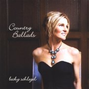 Becky Schlegel - Country Ballads (2008)