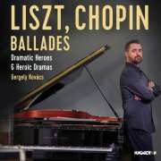 Gergely Kovács - Liszt, Chopin: Ballades – Dramatic Heroes & Heroic Dramas (2024) Hi-Res