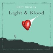 Bret Mosley - Light & Blood (2007)