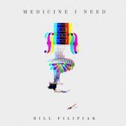 Bill Filipiak - Medicine I Need (2021)