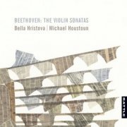 Bella Hristova & Michael Houstoun - Beethoven: The Violin Sonatas (2019) [Hi-Res]