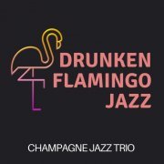 Champagne Jazz Trio - Drunken Flamingo Jazz (2023) Hi Res