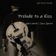 Gary Smith - Prelude to a Kiss (2025)