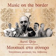 Aurel Qirjo - Music On The Border (2018)