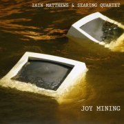 Iain Matthews & Searing Quartet - Joy Mining (2008) Lossless