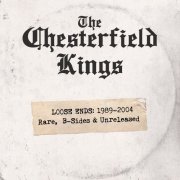 The Chesterfield Kings - Loose Ends 1989 - 2004 Rare, B-Sides and Unreleased (2025) [Hi-Res]