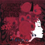 The Honey Tongue Devils - All Tall & The Melting Moon (2007)