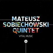 Mateusz Sobiechowski Quintet - Vital Music (2018) [CD Rip]