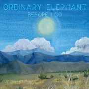 Ordinary Elephant - Before I Go (2017)