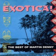 Martin Denny - Exotica! The Best of Martin Denny (1990)