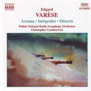 Christopher Lyndon‐Gee - Varese: Orchestral Works, Vol. 1 - Arcana / Integrales / Deserts (2001)