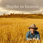 Joe Fed - Maybe in heaven (2025)