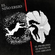 El Niño Erizo - El Problema Se Resuelve Con Abrazos (2018)