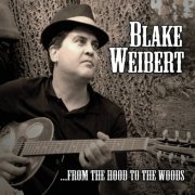 Blake Weibert - From the Hood to the Woods (2014)