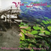 Via Lumini - What Have We Done About Us? (1995)