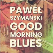 Pawel Szymanski - Good Morning Blues (2024)